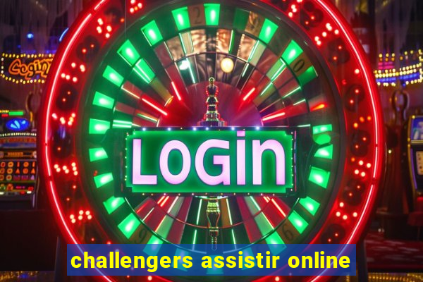 challengers assistir online